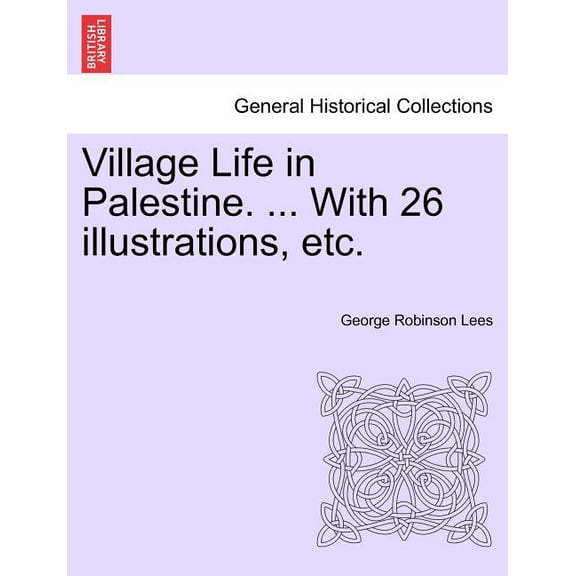 Village Life in Palestine. ... With 26 illustrations, etc.