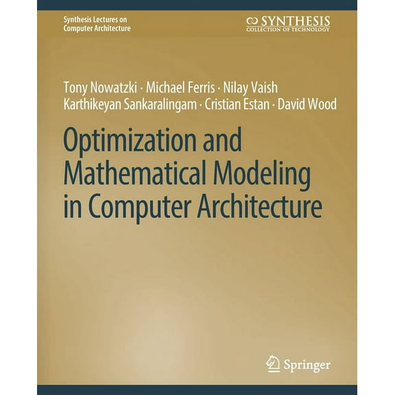 Synthesis Lectures on Computer Architect Optimization and Mathematical Modeling in Computer Architecture, (Paperback)