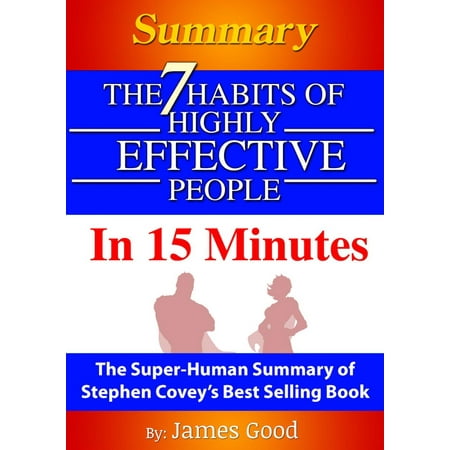 Summary: The 7 Habits Of Highly Effective People … In 15 Minutes The Super-Human Summary of Stephen Covey’s Best Selling Book -