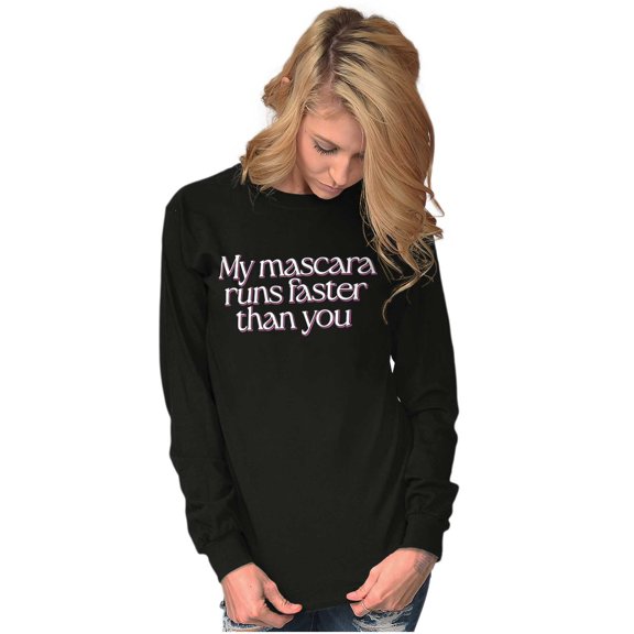 My Mascara Runs Faster Than You Women's Long Sleeve T Shirt Brisco Brands S