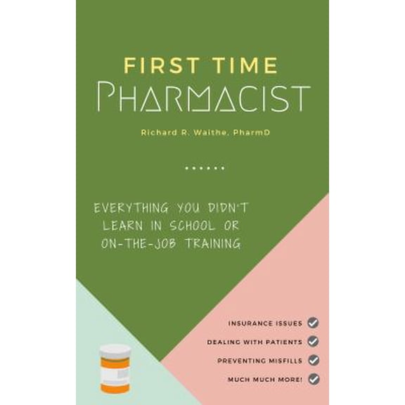Pre-Owned First Time Pharmacist: Everything you didn't learn in school or on-the-job training. (Paperback) 1732381402 9781732381407