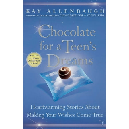 Chocolate for a Teen's Dreams : Heartwarming Stories About Making Your Wishes Come True