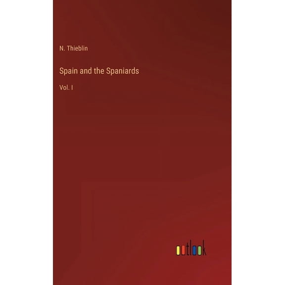 Spain And The Spaniards: Vol. I - 9783368803254