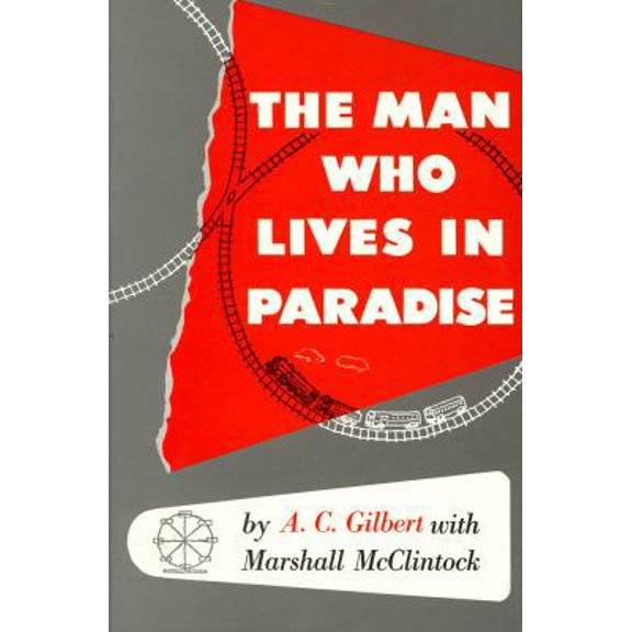 Pre-Owned Man Who Lives in Paradise: Autobiography of A. C. Gilbert with Marshall McClintock (Hardcover) 0911581200 9780911581201