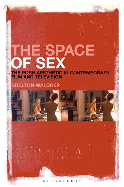 Sex Poorn 5g - The Space of Sex : The Porn Aesthetic in Contemporary Film and Television  (Paperback) - Walmart.com