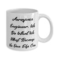 thumbnail image 2 of Epic Aerospace engineer 11oz Mug, Aerospace Engineer. We Do What We Must, Present For Men Women, Cool Gifts From Team Leader, Coffee mug, Tea mug, Ceramic mug, Travel mug, Mug set, Funny mug,, 2 of 2