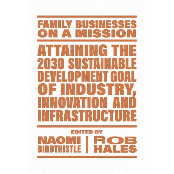 Family Businesses on a Mission Attaining the 2030 Sustainable Development Goal of Industry, Innovation and Infrastructure, (Paperback)