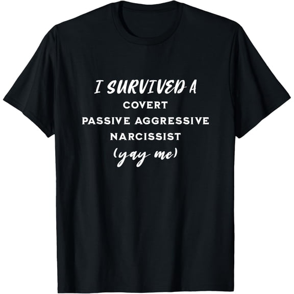 I Survived A Covert Passive Aggressive Narcissist T-Shirt