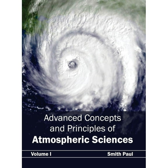 Advanced Concepts and Principles of Atmospheric Sciences: Volume I, (Hardcover)