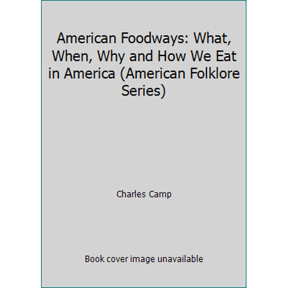 Pre-Owned American Foodways: What, When, Why and How We Eat in America (American Folklore Series) (Hardcover) 0874830966 9780874830965