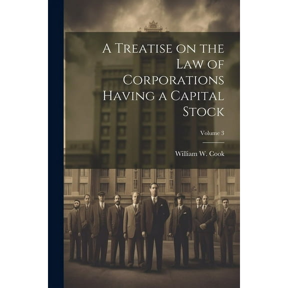 A Treatise on the Law of Corporations Having a Capital Stock; Volume 3 (Paperback)