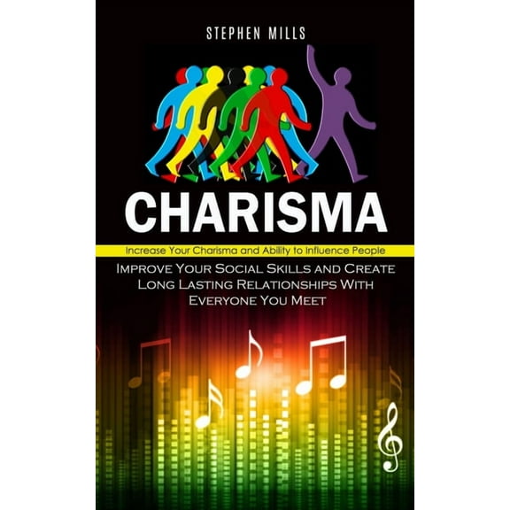 Charisma: Increase Your Charisma and Ability to Influence People (Improve Your Social Skills and Create Long Lasting Rel, (Paperback)