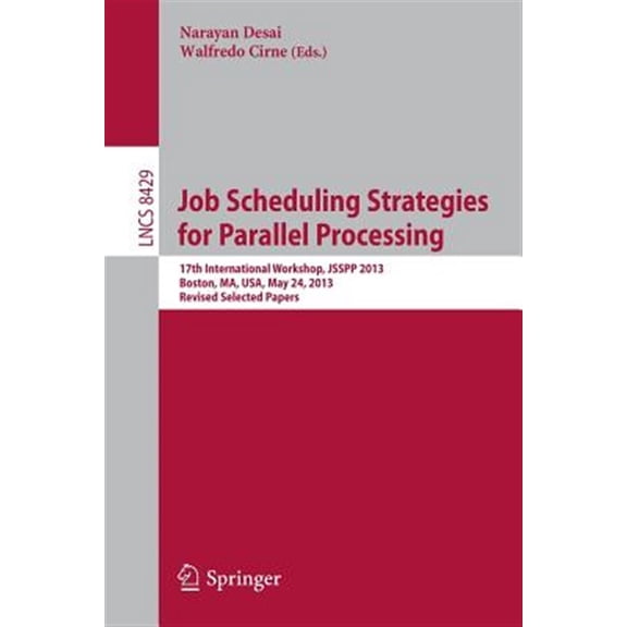 Pre-Owned Job Scheduling Strategies for Parallel Processing: 17th International Workshop, Jsspp 2013, Boston, Ma, Usa, May 24, 2013 Revised Selected Papers (Paperback)