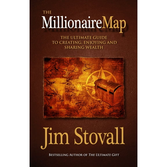 The Millionaire Map : The Ultimate Guide to Creating, Enjoying, and Sharing Wealth (Hardcover)
