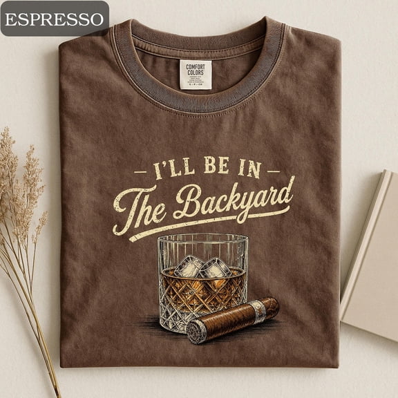 I'll Be In The Backyard Shirt, Vintage Graphic Tee, Funny Dad Gift, Unisex Garment Dyed Tee