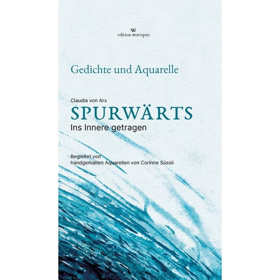 Spurwärts - Lyrikband mit handgemalten Aquarellen: Ins Innere getragen - Gedichte von Erinnerung, Glut und Dunkelheit, v, (Hardcover)