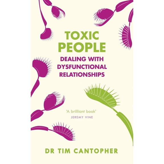 Toxic People: Dealing with Dysfunctional Relationships, (Paperback)