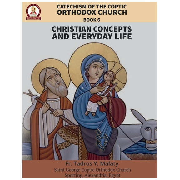 Catechism of the Coptic Orthodox Church Catechism of the Coptic Orthodox Church - Volume 2 Book 6: Christian Concepts and Everyday Life, Book 6, (Paperback)