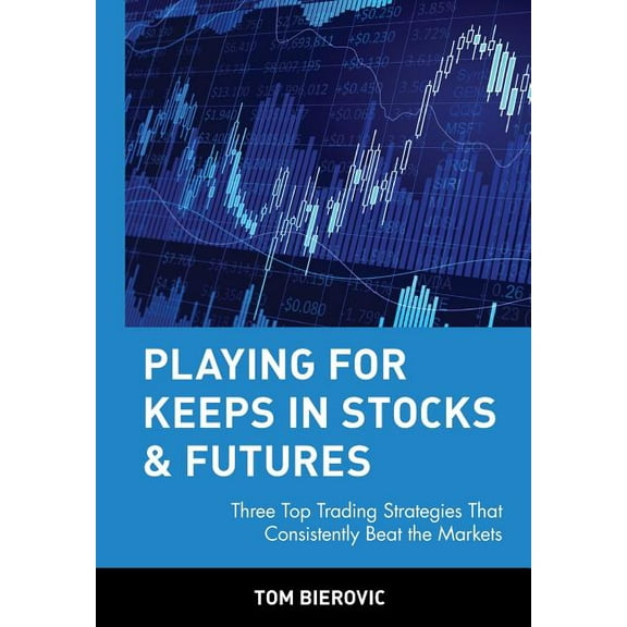 Wiley Trading Playing for Keeps in Stocks & Futures: Three Top Trading Strategies That Consistently Beat the Markets, Book 79, (Hardcover)