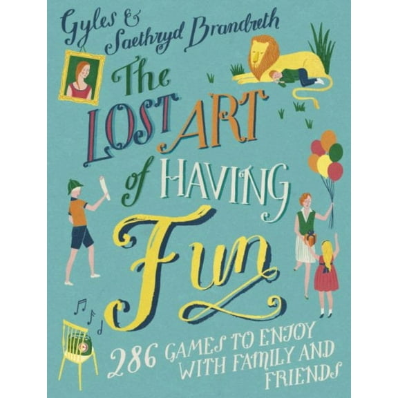 Lost Art of Having Fun : 286 Games to Enjoy With Family and Friends