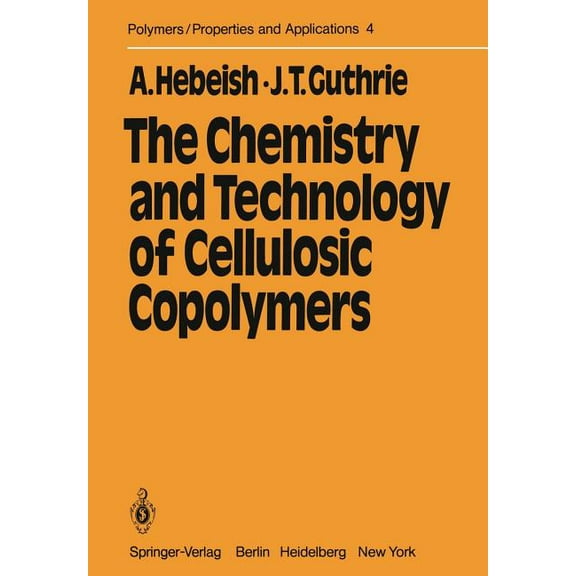 Polymers - Properties and Applications The Chemistry and Technology of Cellulosic Copolymers, Book 4, (Paperback)
