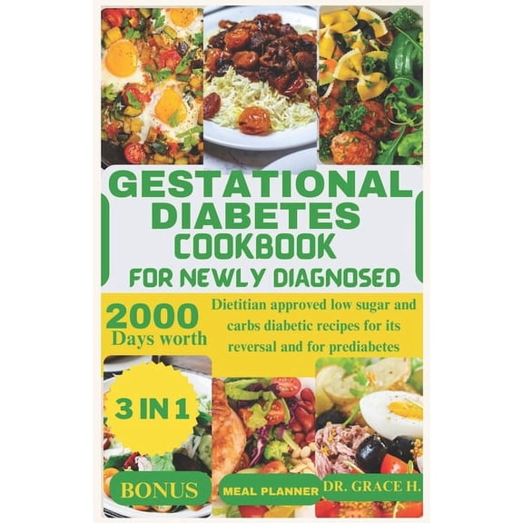 Gestational diabetes cookbook for newly diagnosed: Dietitian approved low sugar and carbs diabetic recipes for its reversal and for prediabetes (Paperback)