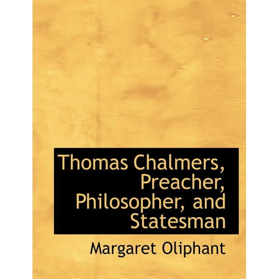 Thomas Chalmers, Preacher, Philosopher, and Statesman (Paperback)