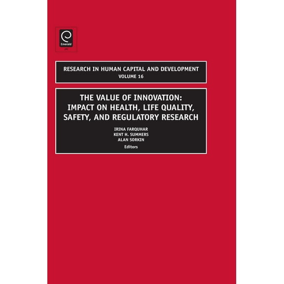 Research in Human Capital and Developmen Value of Innovation: Impacts on Health, Life Quality, Safety, and Regulatory Research, Book 16, (Hardcover)