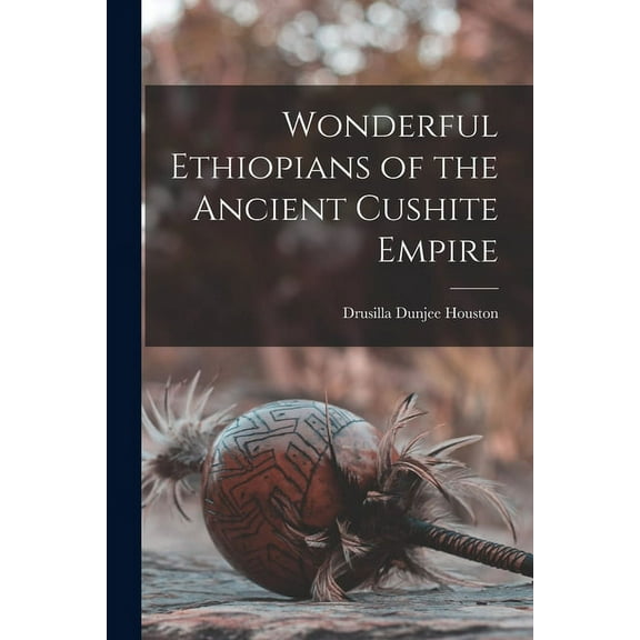 Wonderful Ethiopians of the Ancient Cushite Empire (Paperback)