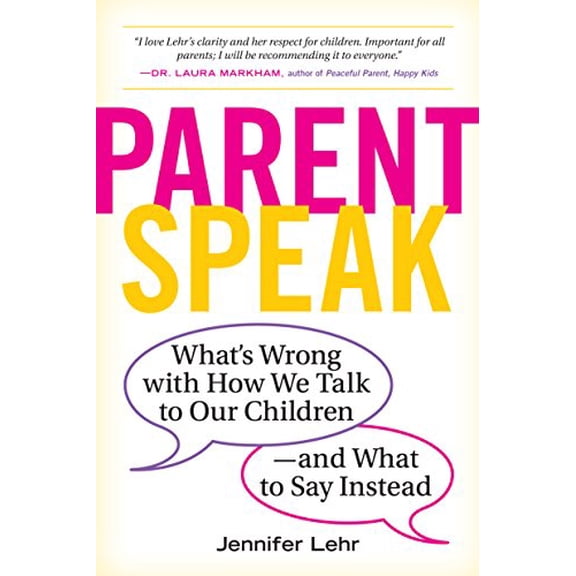 Pre-Owned ParentSpeak: What's Wrong with How We Talk to Our Children--and What to Say Instead, 9780761181514, 0761181512, Paperback,