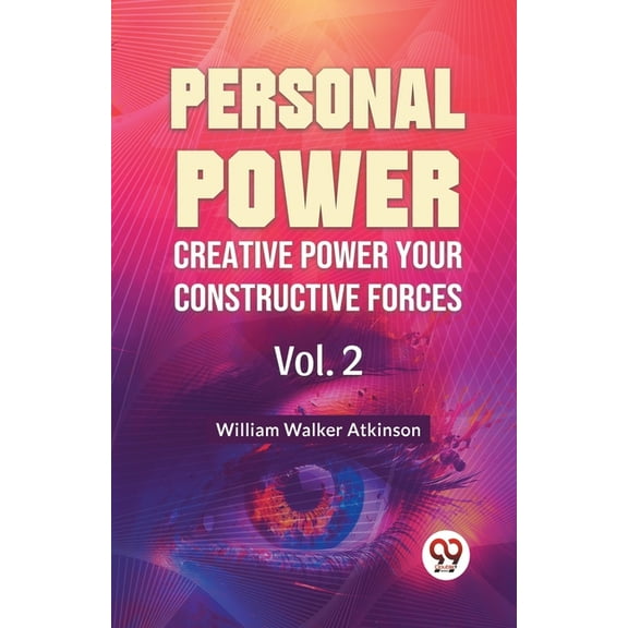 Personal Power Creative Power Your Constructive Forces Vol. 2, (Paperback)
