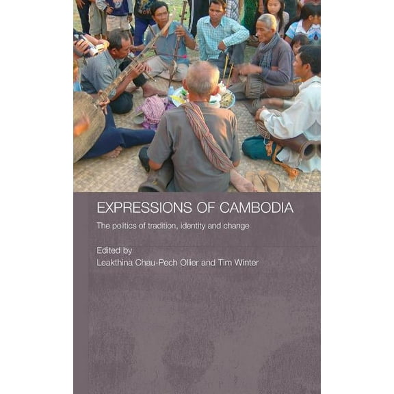 Routledge Contemporary Southeast Asia Expressions of Cambodia: The Politics of Tradition, Identity and Change, (Hardcover)