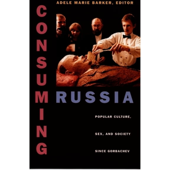 Pre-Owned Consuming Russia : Popular Culture, Sex, and Society since Gorbachev (Hardcover)