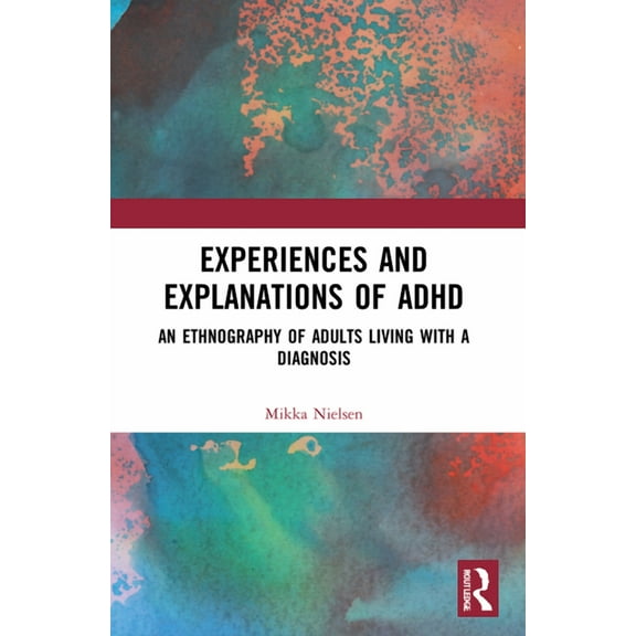 Cultural Dynamics of Social Representati Experiences and Explanations of ADHD: An Ethnography of Adults Living with a Diagnosis, (Paperback)