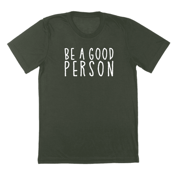 Be A Good Person Humor Graphic Military Green Mens T-Shirt