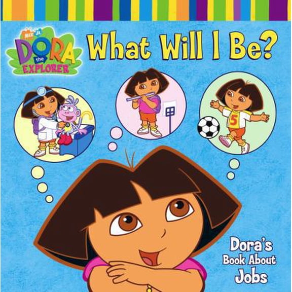 Dora the Explorer: What Will I Be? : Dora's Book About Jobs (Board book)