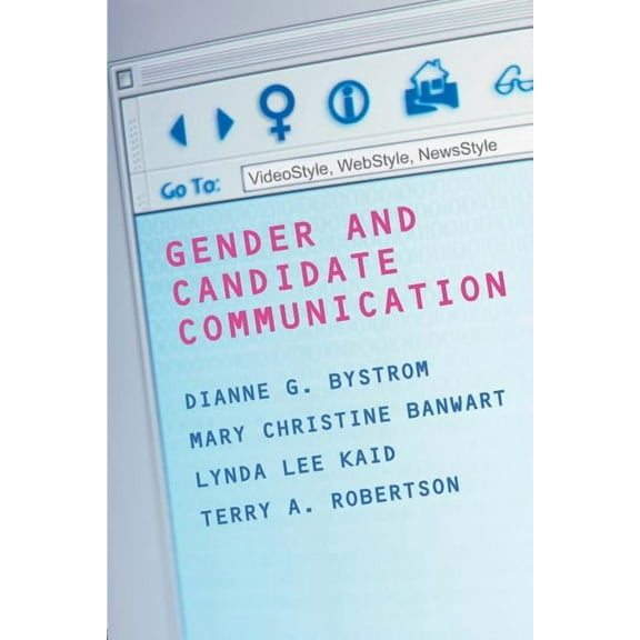 Gender Politics--Global Issues Gender and Candidate Communication: VideoStyle, WebStyle, NewStyle, (Paperback)