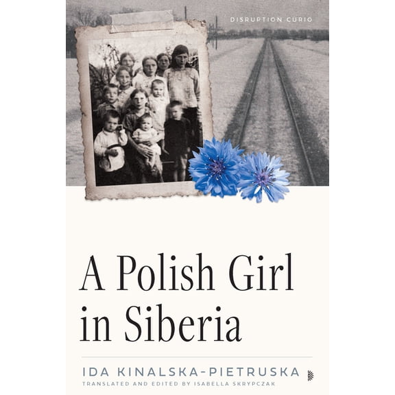 Disruption Curios A Polish Girl in Siberia: Surviving and Transcending Exile, (Paperback)