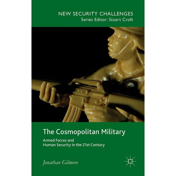 New Security Challenges The Cosmopolitan Military: Armed Forces and Human Security in the 21st Century, (Hardcover)