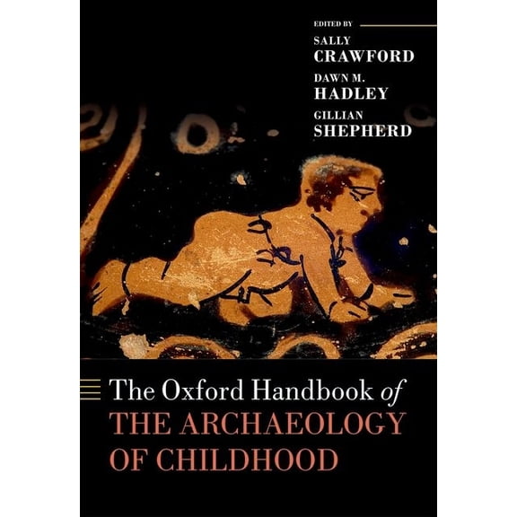 Oxford Handbooks Ohb Archaeology of Childhood Ohbk C, (Hardcover)