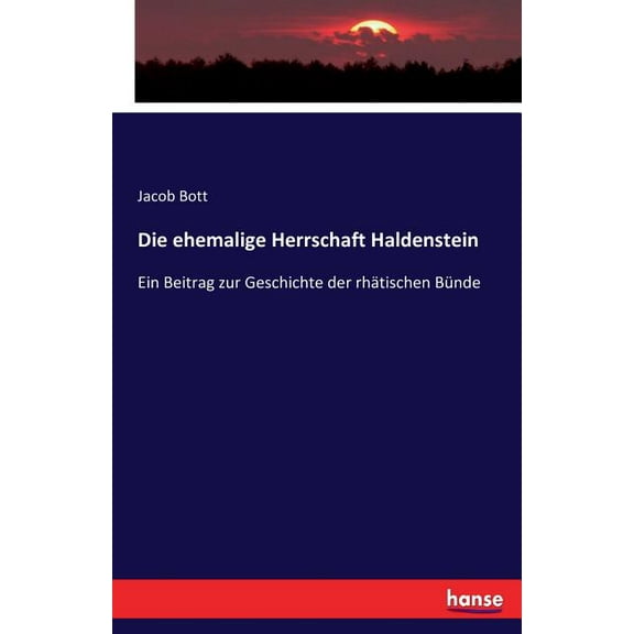 Die ehemalige Herrschaft Haldenstein: Ein Beitrag zur Geschichte der rhÃ¤tischen BÃ¼nde, (Paperback)