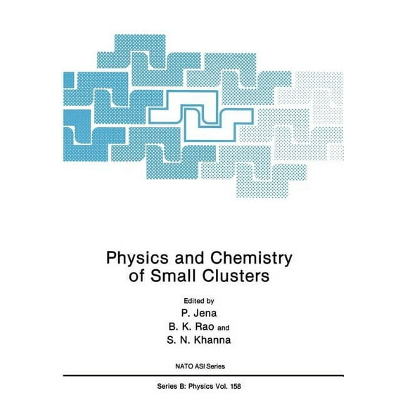 NATO Science Series B: Physics and Chemistry of Small Clusters, Book 158, (Paperback)