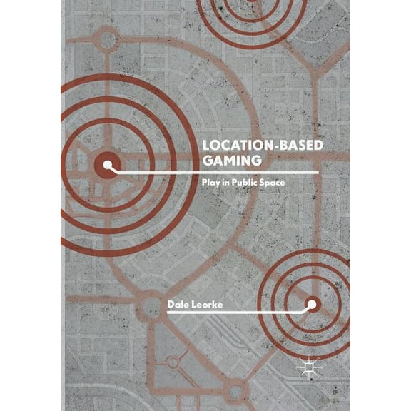 Location-Based Gaming: Play in Public Space, (Paperback)