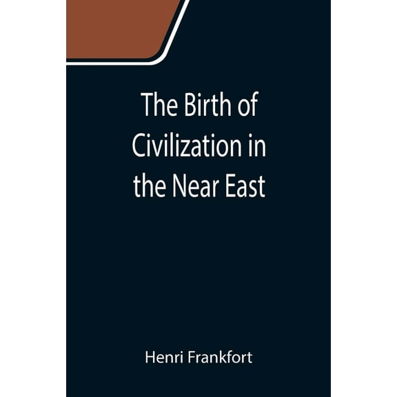 The Birth of Civilization in the Near East, (Paperback)