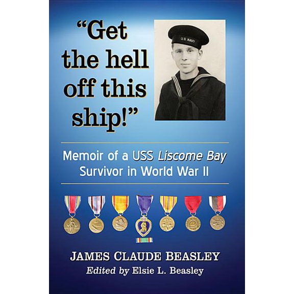 Get the Hell Off This Ship!: Memoir of a USS Liscome Bay Survivor in World War II, (Paperback)