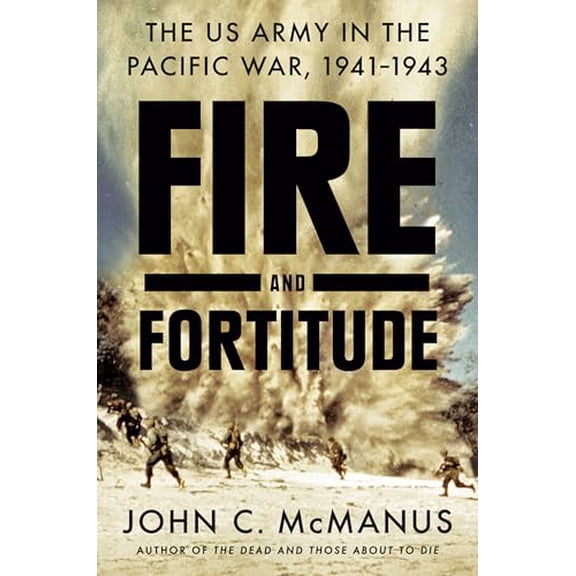 Pre-Owned Fire and Fortitude: The US Army in the Pacific War, 1941-1943 (Hardcover) 0451475046 9780451475046
