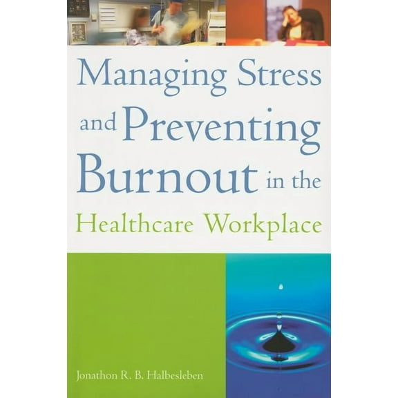 Managing Stress and Preventing Burnout in the Healthcare Workplace (Paperback)