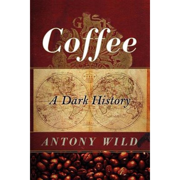 Pre-Owned Coffee: A Dark History (Paperback) 0393337391 9780393337396
