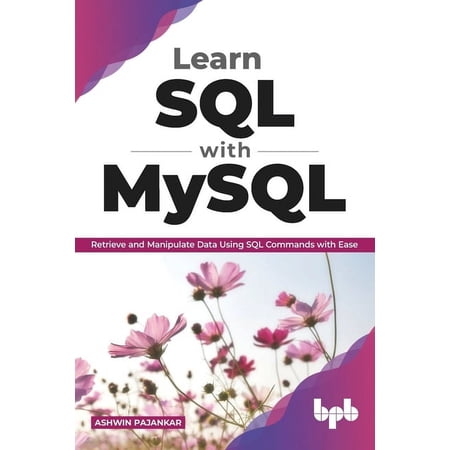 Learn SQL with MySQL: Retrieve and Manipulate Data Using SQL Commands with Ease (English Edition) (Paperback)