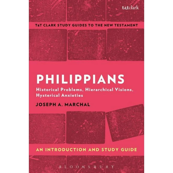 T&t Clark's Study Guides to the New Test Philippians: An Introduction and Study Guide: Historical Problems, Hierarchical Visions, Hysterical Anxieties, (Paperback)